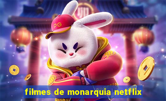 filmes de monarquia netflix